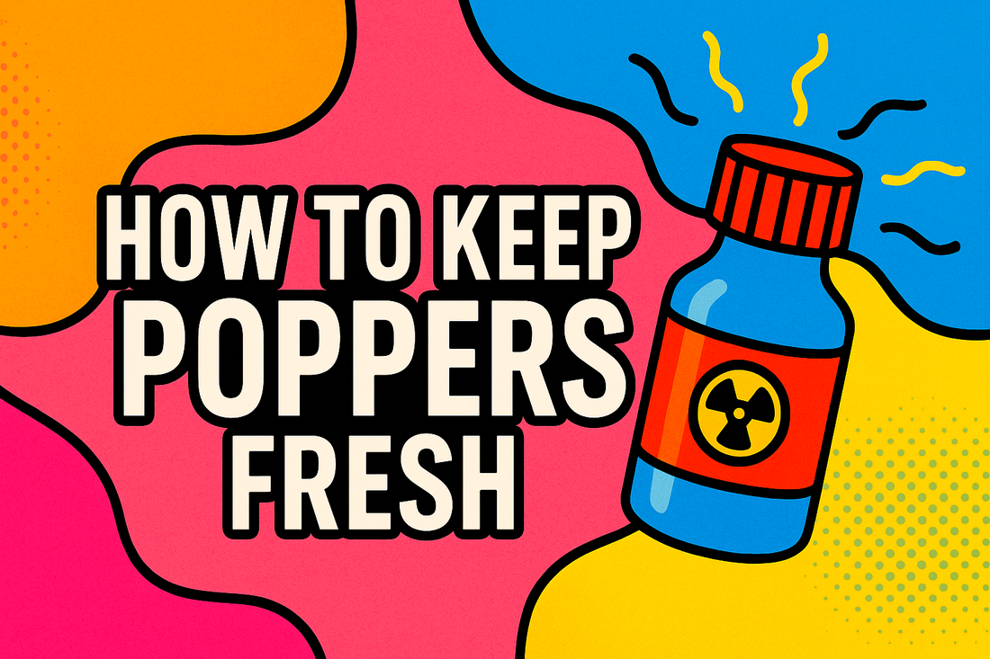 How to Keep Poppers Fresh