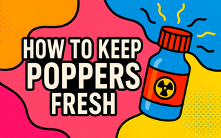How to Keep Poppers Fresh