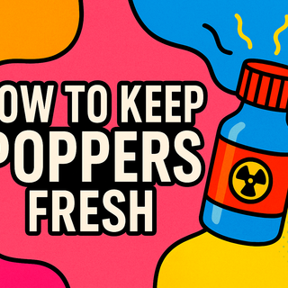 How to Keep Poppers Fresh