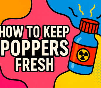 How to Keep Poppers Fresh