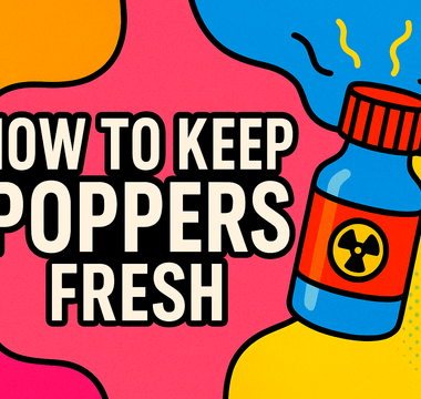 How to Keep Poppers Fresh